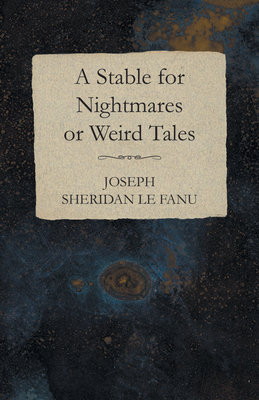 A Stable for Nightmares or Weird Tales - Fanu, Joseph Sheridan Le, and Young, Charles