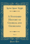 A Standard History of Georgia and Georgians, Vol. 4 (Classic Reprint)