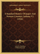 A Standard History of Jasper and Newton Counties, Indiana V2 (1916)