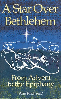 A Star Over Bethlehem: From Advent to the Epiphany - Finch, Ann (Editor)