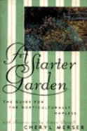 A Starter Garden: The Guide for the Horticulturally Hapless - Merser, Cheryl