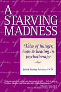 A Starving Madness:: Tales of Hunger, Hope, and Healing in Psychotherapy