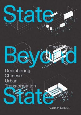 A State Beyond the State: Shenzhen and the Transformation of Urban China - Chen, Ting, and Christiaanse, Kees (Introduction by)