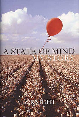 A State of Mind: My Story - an Autobiography - Knight, J.Z.