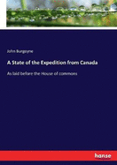 A State of the Expedition from Canada: As laid before the House of commons