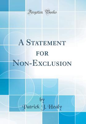 A Statement for Non-Exclusion (Classic Reprint) - Healy, Patrick J