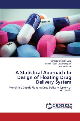 A Statistical Approach to Design of Floating Drug Delivery System - Meka Venkata Srikanth, and Dharmalingam Senthil Rajan, and Chie Tan Wei