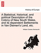 A Statistical, historical, and political Description of the Colony of New South Wales, and its dependent Settlements in Van Diemen's Land, etc.