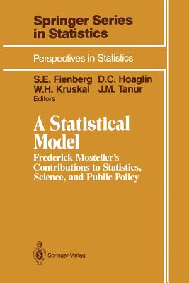 A Statistical Model: Frederick Mosteller's Contributions to Statistics, Science, and Public Policy - Youtz, Cleo, and Fienberg, Stephen E (Editor), and Hoaglin, David C (Editor)