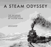 A Steam Odyssey: The Railroad Photographs of Victor Hand
