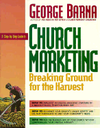 A step-by-step guide to church marketing : breaking ground for the harvest - Barna, George