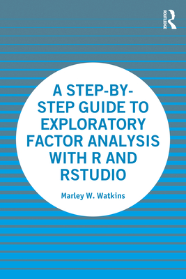 A Step-by-Step Guide to Exploratory Factor Analysis with R and RStudio - Watkins, Marley