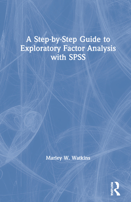 A Step-by-Step Guide to Exploratory Factor Analysis with SPSS - Watkins, Marley W