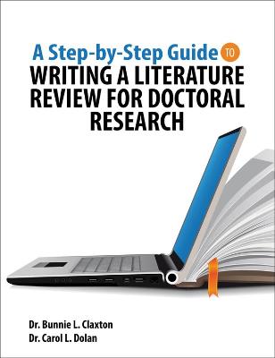 A Step-by-Step Guide to Writing a Literature Review for Doctoral Research - Claxton, Bunnie Loree, and Dolan, Carol L.