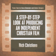 A Step-By-Step Look at Producing an Independent Christian Film