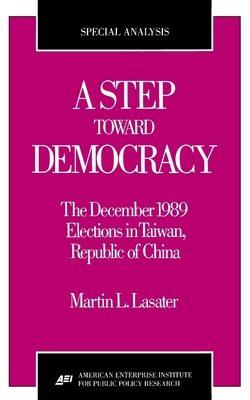 A Step Toward Democracy:: The December 1989 Elections in Taiwan, Republic of China - Lasater, Martin L