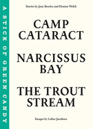 A Stick of Green Candy: Camp Cataract, Narcissus Bay, the Trout Stream