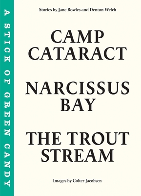 A Stick of Green Candy: Camp Cataract, Narcissus Bay, the Trout Stream - Welch, Denton, and Bowles, Jane, and Jacobsen, Colter