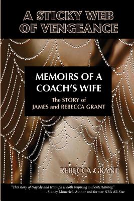 A Sticky Web Of Vengeance Memoirs Of A Coach's Wife: The Story of James and Rebecca Grant - Grant, Rebecca