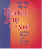 A Stirring Sip of Chicken Soup for the Soul: Uplifting Moments from Everyday Heroes