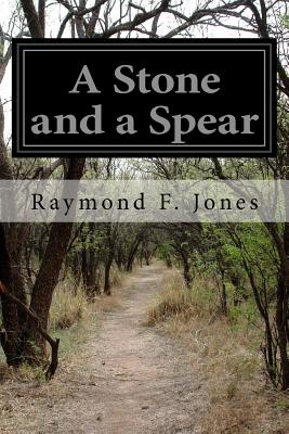 A Stone and a Spear - Jones, Raymond F