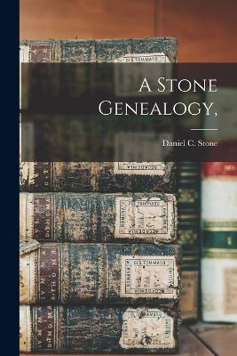 A Stone Genealogy, - Stone, Daniel C