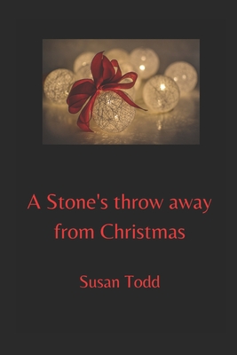 A Stone's throw away from Christmas - Todd, Susan