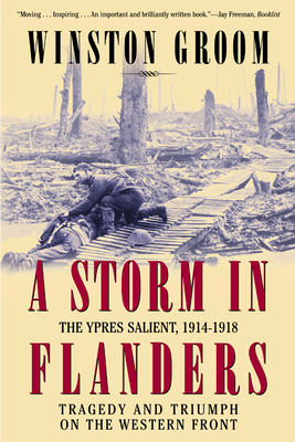 A Storm in Flanders: The Ypres Salient, 1914-1918: Tragedy and Triumph on the Western Front - Groom, Winston, Mr.