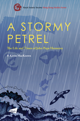 A Stormy Petrel: The Life and Times of John Pope Hennessy - Mackeown, Kevin