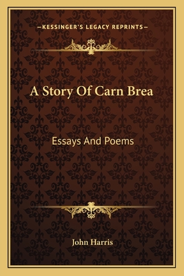 A Story of Carn Brea: Essays and Poems - Harris, John