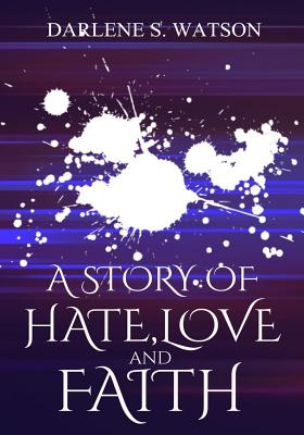 A Story of Hate, Love, and Faith - Edwards, Angela R (Editor), and Watson, Darlene S