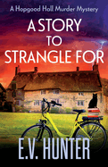 A Story to Strangle For: A gripping cozy mystery full of twists and turns from E V Hunter