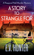 A Story to Strangle For: A gripping cozy mystery full of twists and turns from E V Hunter