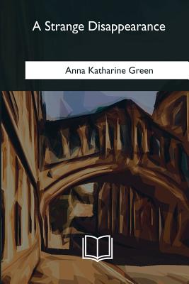 A Strange Disappearance - Green, Anna Katharine