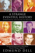 A Strange Eventful History: Democratic Socialism in Britain - Dell, Edmund