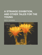 A Strange Exhibition, and Other Tales for the Young