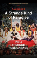A Strange Kind of Paradise: India Through Foreign Eyes