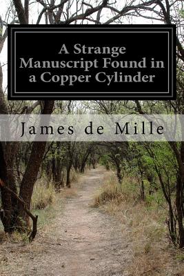 A Strange Manuscript Found in a Copper Cylinder - De Mille, James