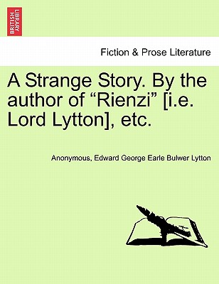 A Strange Story. by the Author of "Rienzi" [I.E. Lord Lytton], Etc. - Anonymous, and Bulwer Lytton, Edward George Earle