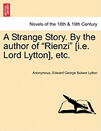 A Strange Story. by the Author of Rienzi [I.E. Lord Lytton], Etc.