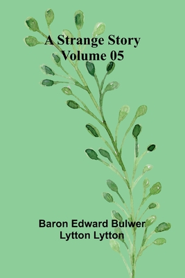 A Strange Story - Volume 05 - Edward Bulwer Lytton Lytt, Baron