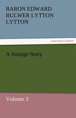 A Strange Story - Lytton, Baron Edward Bulwer Lytton