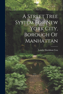 A Street Tree System For New York City, Borough Of Manhattan