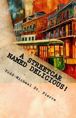 A Streetcar Named Delicious: I Love New Orleans Cookbook - St Pierre, Todd-Michael