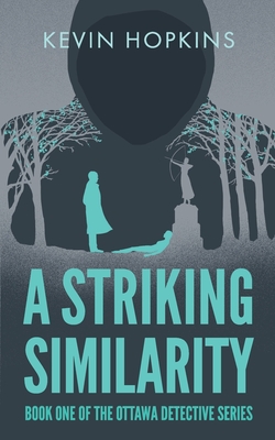 A Striking Similarity: Book One of The Ottawa Detective Series - Hopkins, Kevin, and Penner, Juanita (Editor), and Stubbington, Jon (Cover design by)