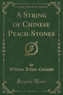 A String of Chinese Peach-Stones (Classic Reprint)