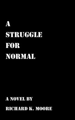 A Struggle for Normal - Moore, Richard K