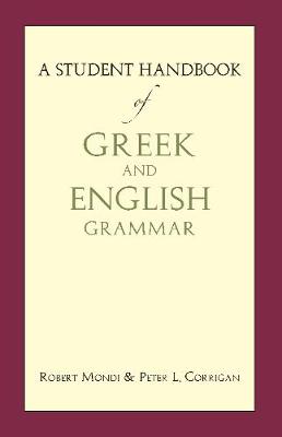 A Student Handbook of Greek and English Grammar - Mondi, Robert, Mr., and Corrigan, Peter L., Mr.