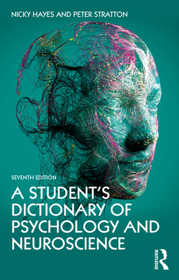 A Student's Dictionary of Psychology and Neuroscience - Hayes, Nicky, and Stratton, Peter