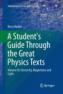 A Student's Guide Through the Great Physics Texts: Volume III: Electricity, Magnetism and Light
